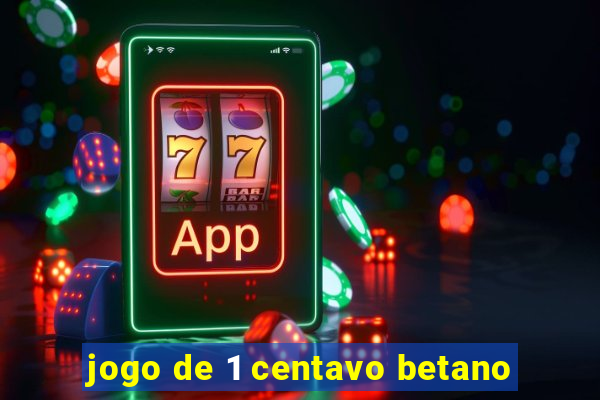 jogo de 1 centavo betano