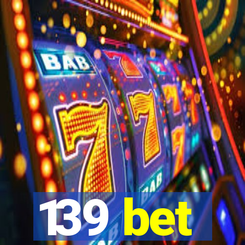 139 bet