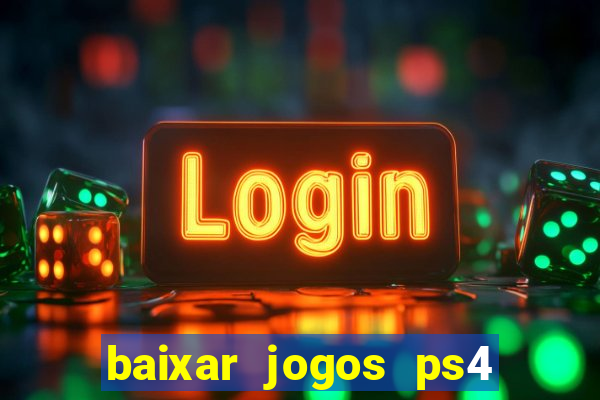 baixar jogos ps4 desbloqueado pkg