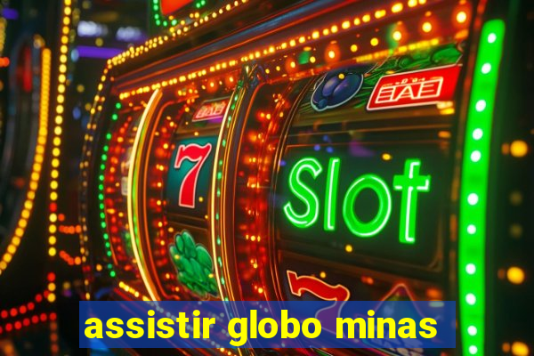 assistir globo minas