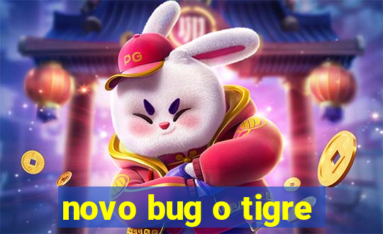 novo bug o tigre