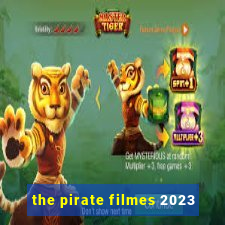 the pirate filmes 2023