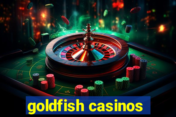 goldfish casinos