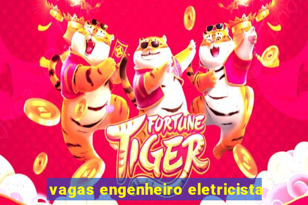 vagas engenheiro eletricista