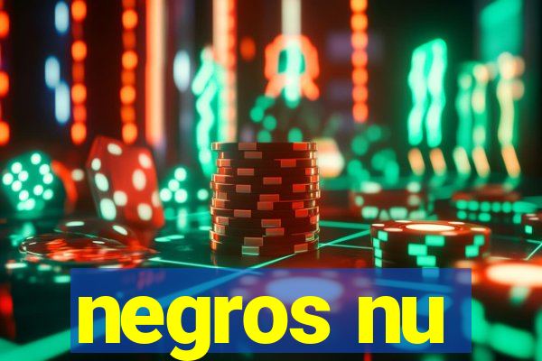 negros nu