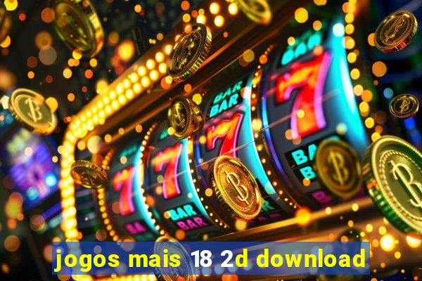 jogos mais 18 2d download