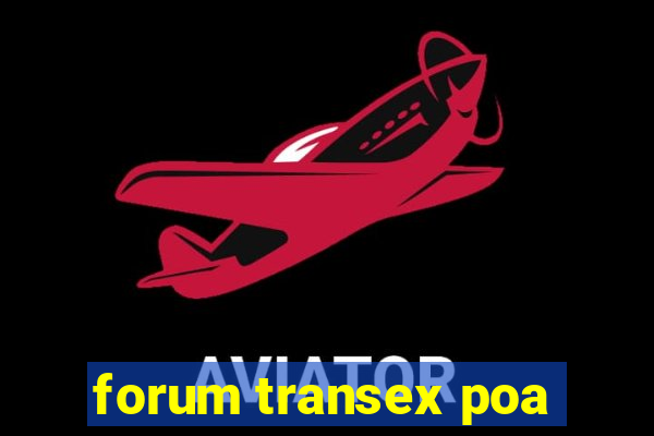 forum transex poa