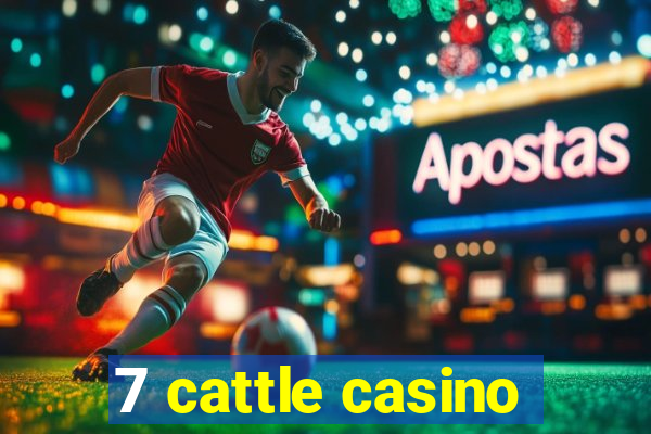 7 cattle casino