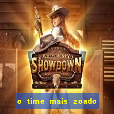 o time mais zoado do mundo