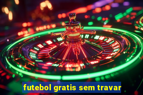 futebol gratis sem travar