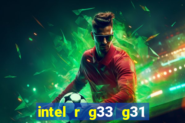 intel r g33 g31 express chipset family roda quais jogos