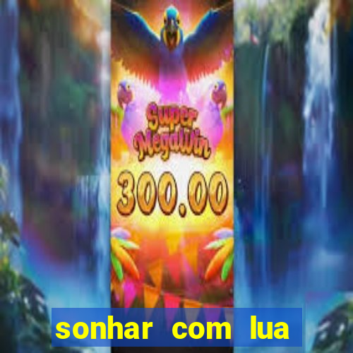 sonhar com lua jogo do bicho