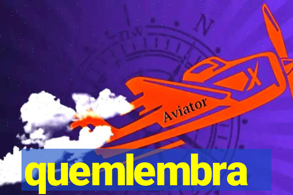 quemlembra