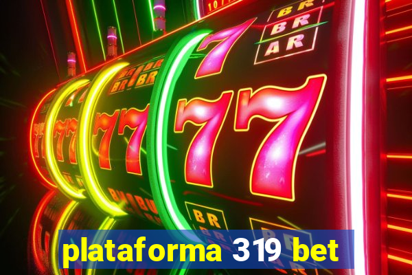 plataforma 319 bet