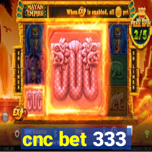 cnc bet 333