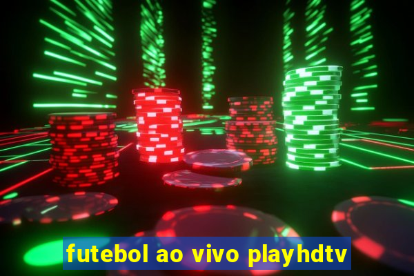 futebol ao vivo playhdtv