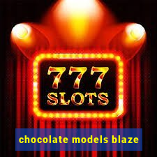 chocolate models blaze