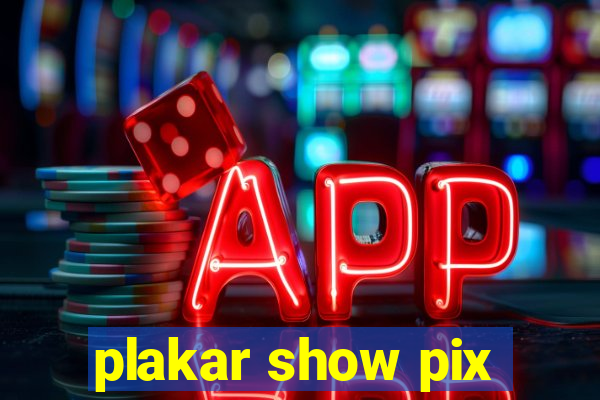 plakar show pix