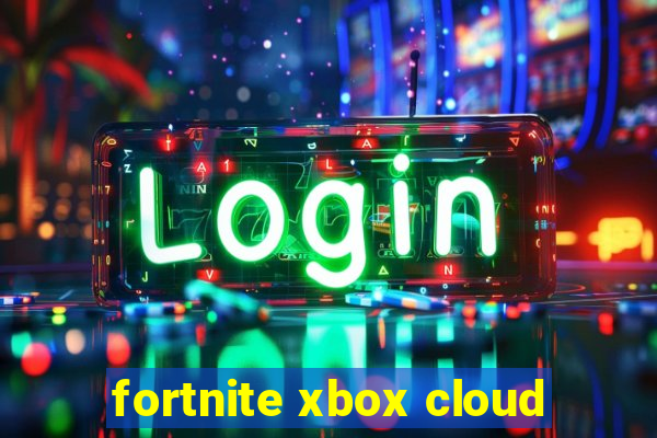 fortnite xbox cloud