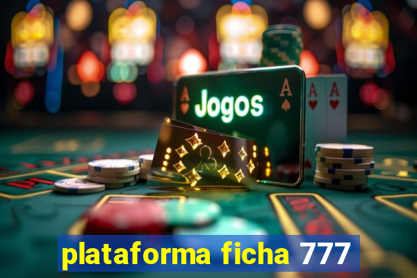 plataforma ficha 777