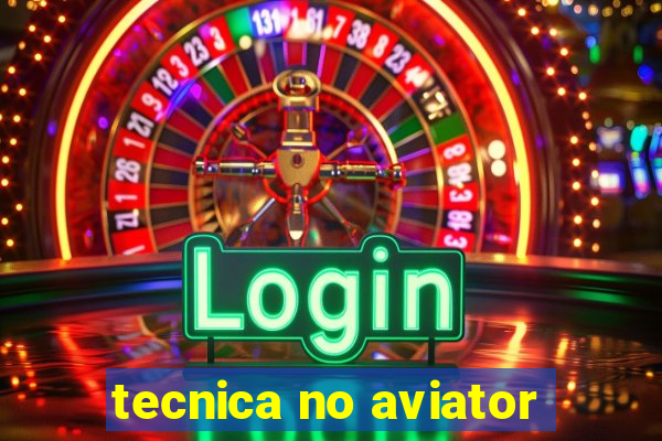 tecnica no aviator