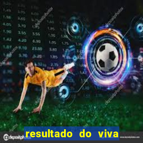 resultado do viva sorte de hoje, domingo