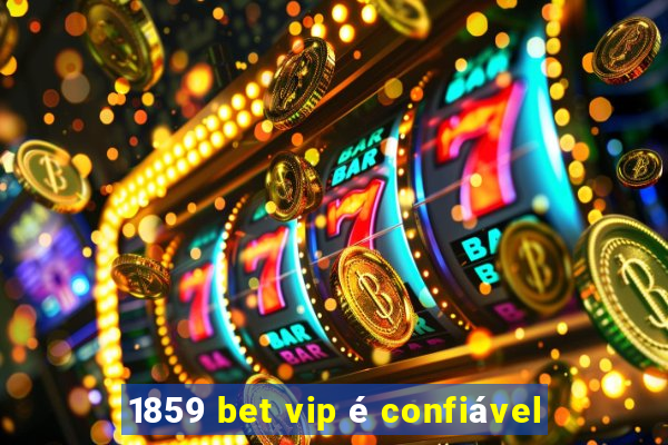 1859 bet vip é confiável