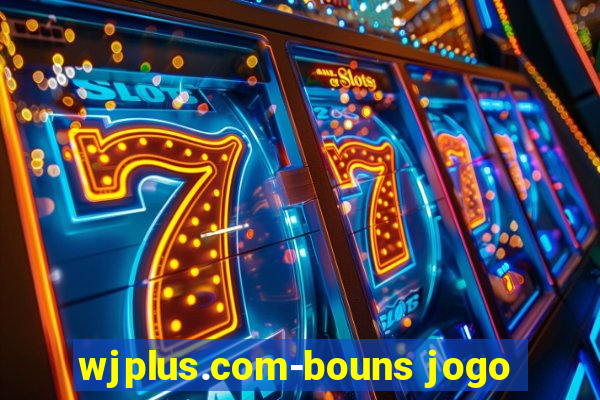 wjplus.com-bouns jogo