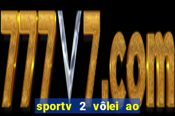 sportv 2 vôlei ao vivo online grátis