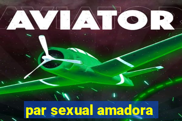 par sexual amadora