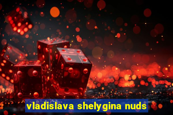 vladislava shelygina nuds