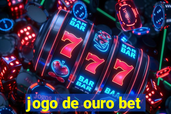 jogo de ouro bet