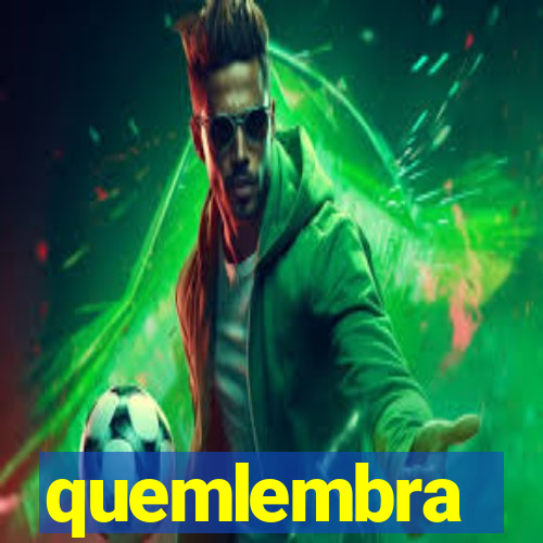 quemlembra