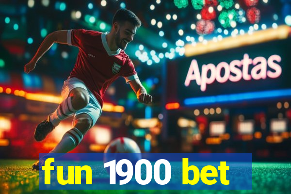 fun 1900 bet