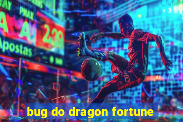 bug do dragon fortune