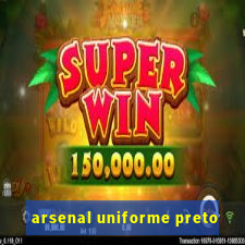 arsenal uniforme preto