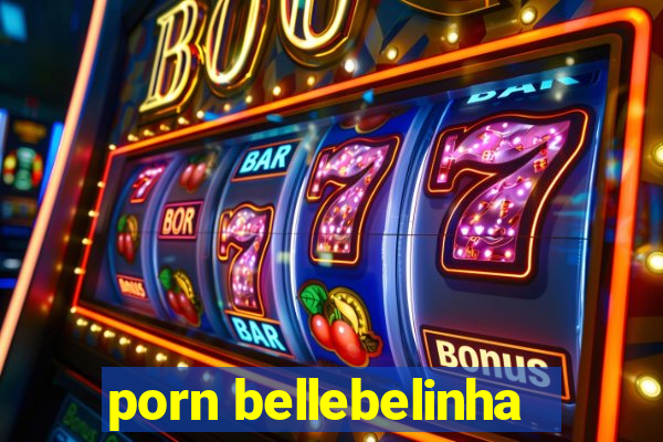 porn bellebelinha