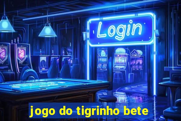 jogo do tigrinho bete