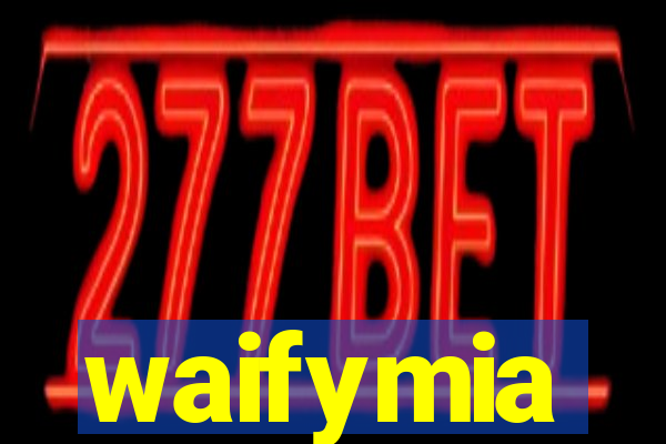 waifymia