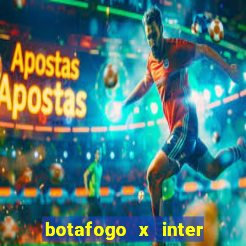 botafogo x inter onde assistir