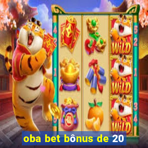 oba bet bônus de 20