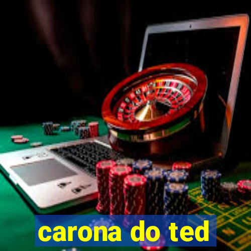 carona do ted