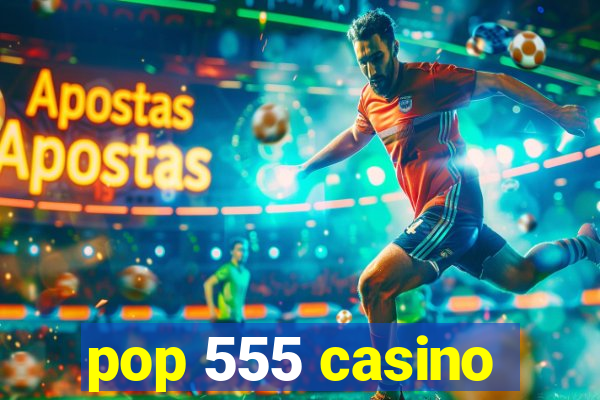 pop 555 casino