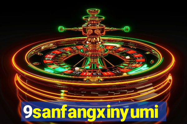 9sanfangxinyuming.com