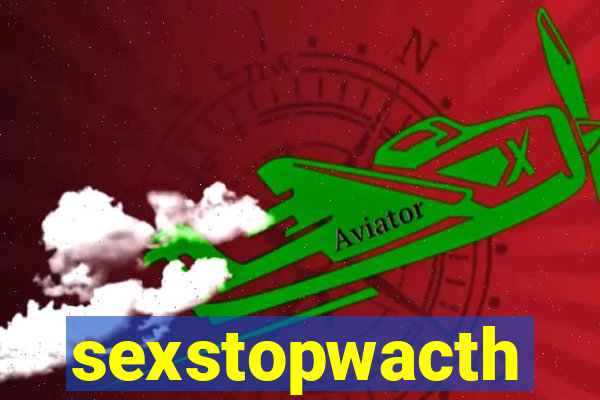 sexstopwacth