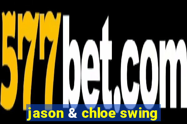 jason & chloe swing