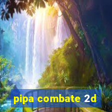 pipa combate 2d