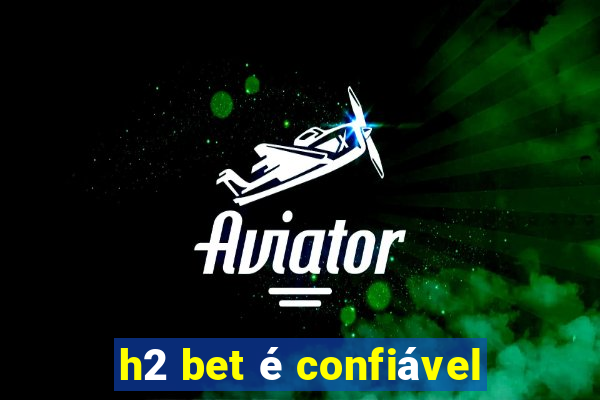 h2 bet é confiável