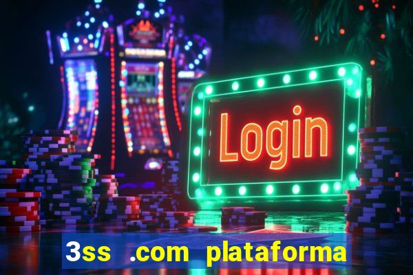 3ss .com plataforma de jogos