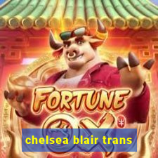 chelsea blair trans